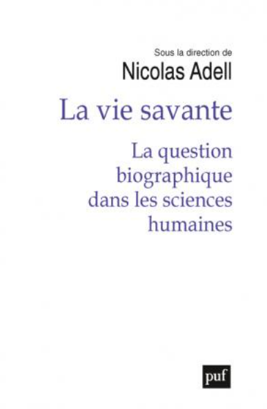 La vie savante. La question biographique dans les sciences humaines