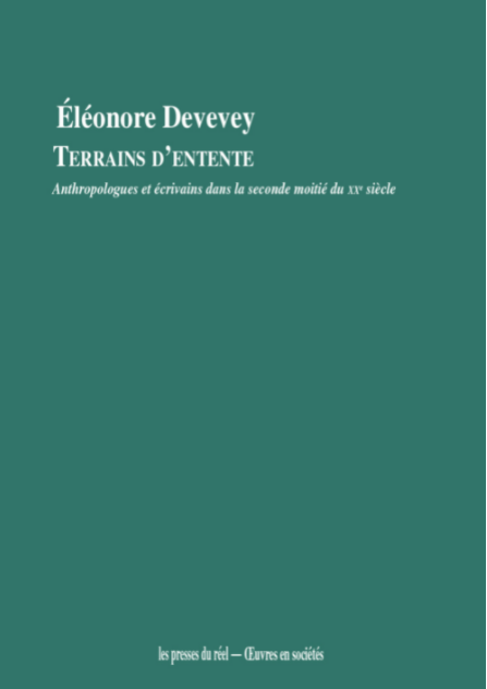 Éléonore Devevey, Terrains d’entente. Anthropologues et écrivains dans la seconde moitié du XXe siècle