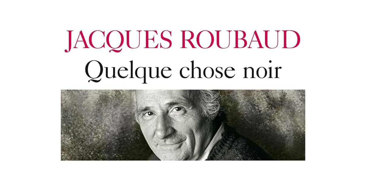 Journée d’agrégation de la SELF XX-XXI. Quelque chose noir, de Jacques Roubaud